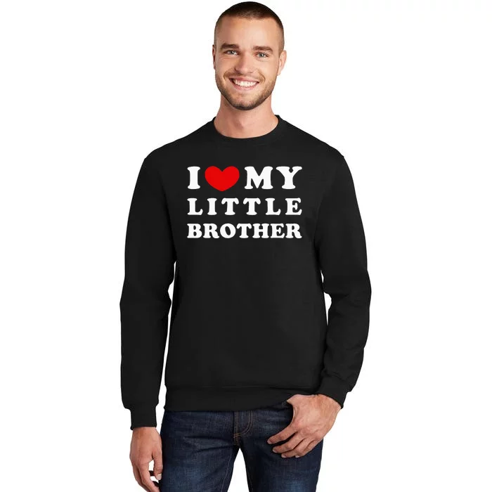 I Love My Little Brother I Heart My Little Brother Tall Sweatshirt