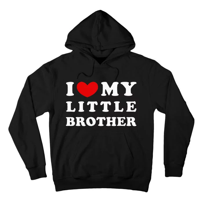 I Love My Little Brother I Heart My Little Brother Tall Hoodie