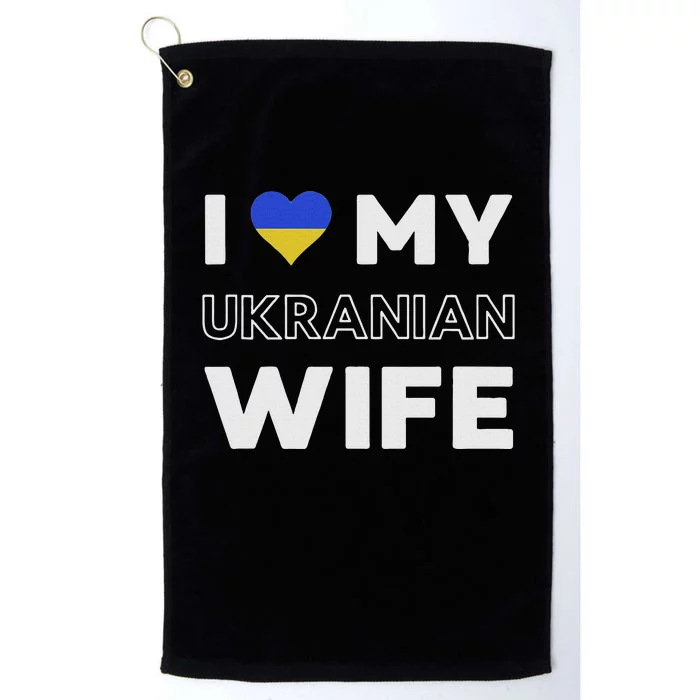 I Love My Ukrainian Wife Ukrainian Wife Ukraine Platinum Collection Golf Towel