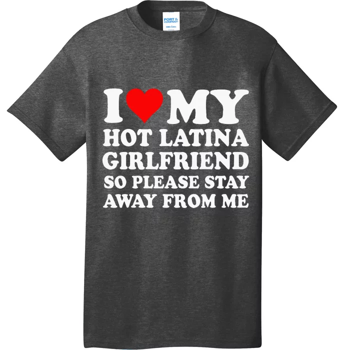 I Love My Hot Latina Girlfriend So Please Stay Away From Me T-Shirt