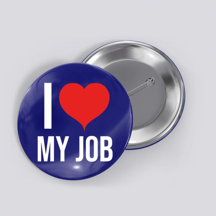 I Love My Job Gift Meaningful Gift Button