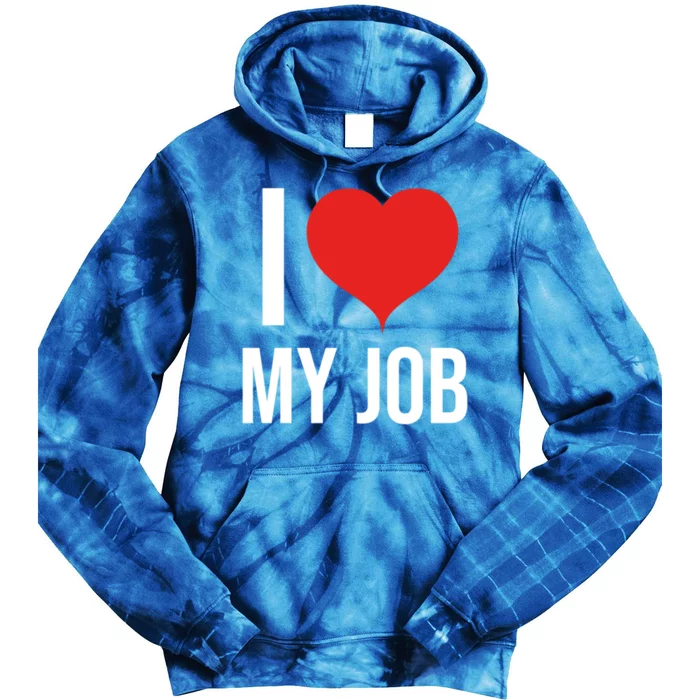 I Love My Job Gift Meaningful Gift Tie Dye Hoodie