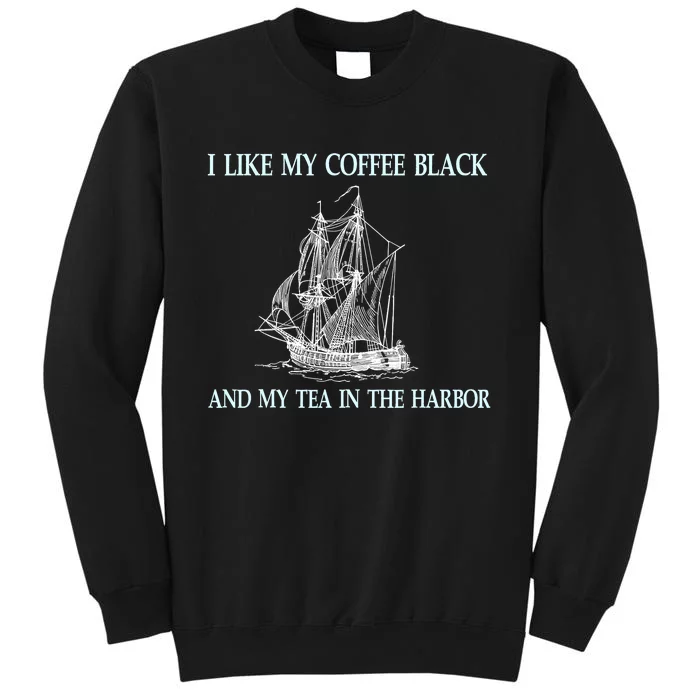 I Like My Coffee Black And Tea In The Harbor Tall Sweatshirt