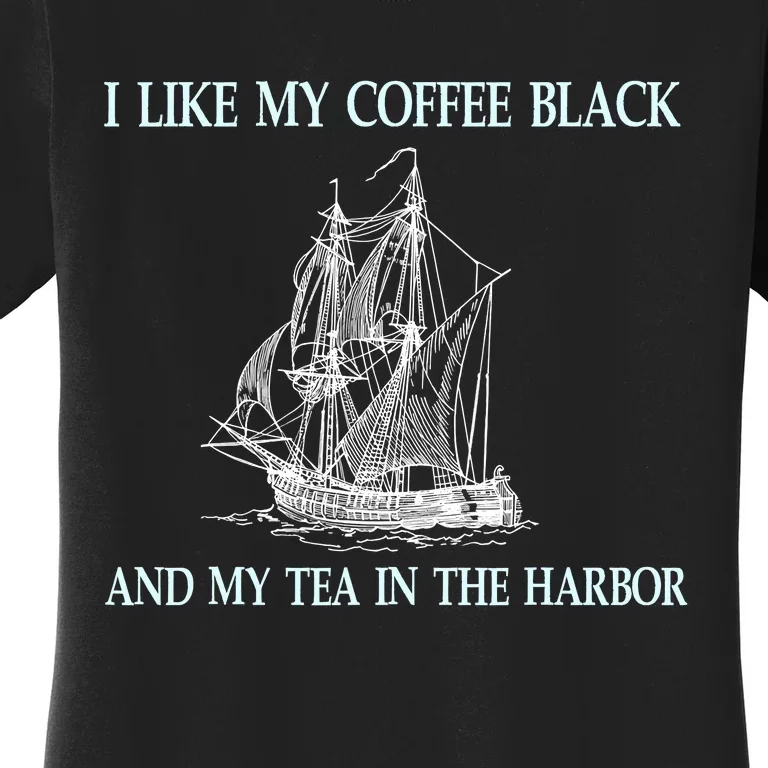 I Like My Coffee Black And Tea In The Harbor Women's T-Shirt