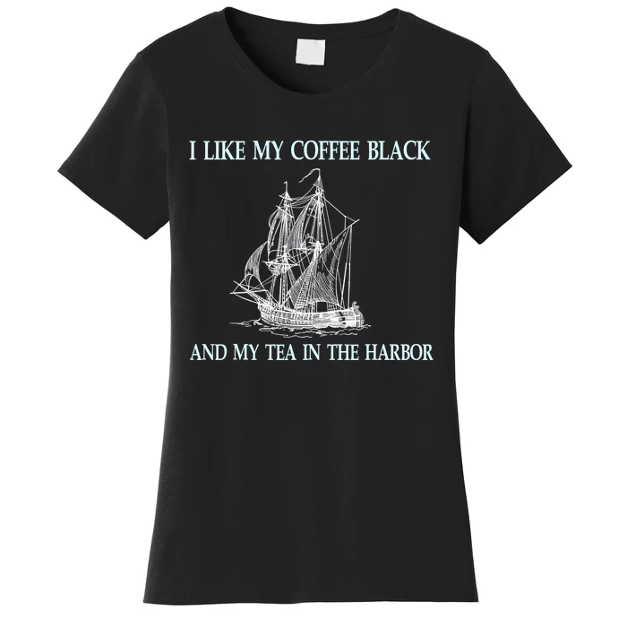 I Like My Coffee Black And Tea In The Harbor Women's T-Shirt