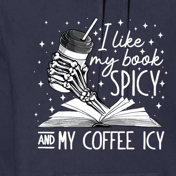 I Like My Books Spicy And My Coffee Icy Skeleton Book Lovers Premium Hoodie