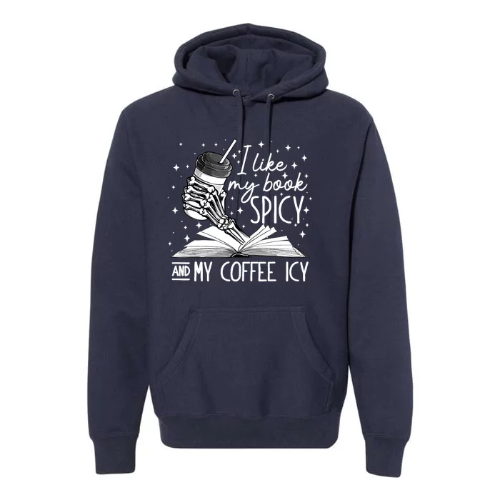 I Like My Books Spicy And My Coffee Icy Skeleton Book Lovers Premium Hoodie