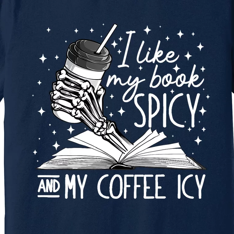 I Like My Books Spicy And My Coffee Icy Skeleton Book Lovers Premium T-Shirt