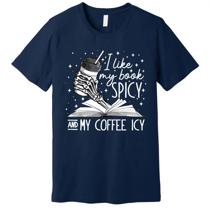 I Like My Books Spicy And My Coffee Icy Skeleton Book Lovers Premium T-Shirt