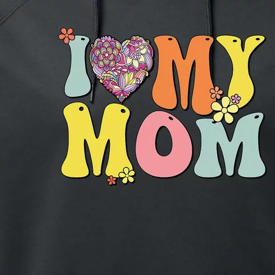 I Love My Mom I Heart My Mom Retro Groovy Mother's day Performance Fleece Hoodie