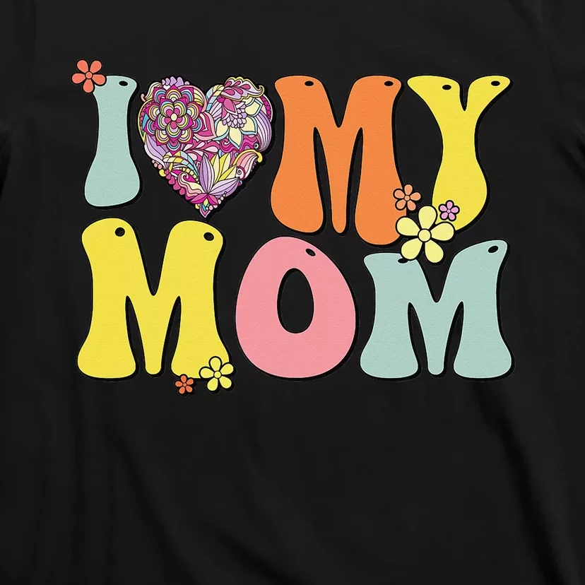 I Love My Mom I Heart My Mom Retro Groovy Mother's day T-Shirt