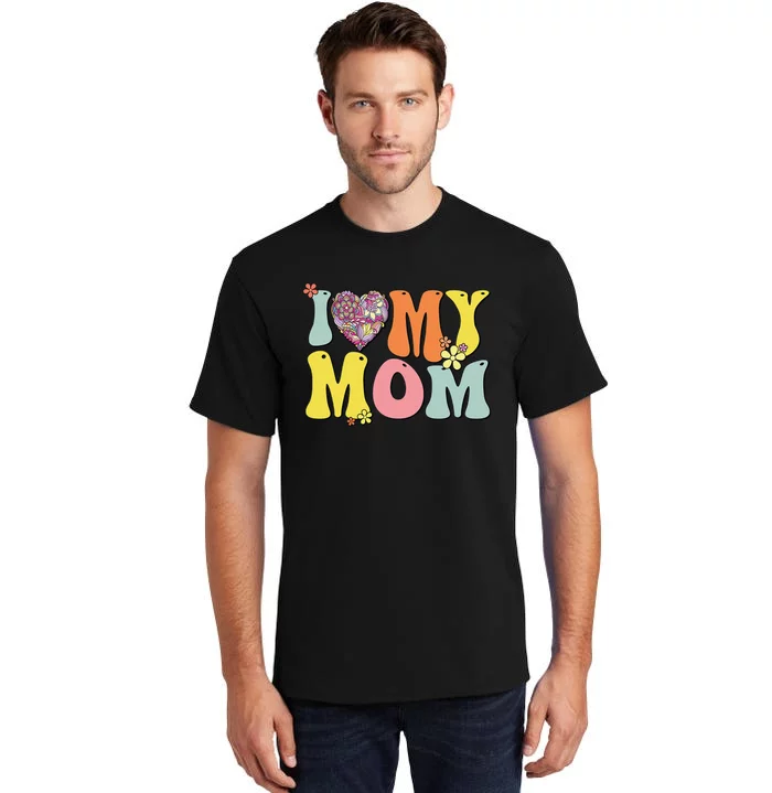 I Love My Mom I Heart My Mom Retro Groovy Mother's day Tall T-Shirt