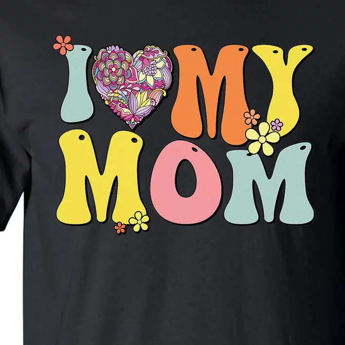 I Love My Mom I Heart My Mom Retro Groovy Mother's day Tall T-Shirt