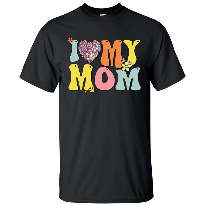 I Love My Mom I Heart My Mom Retro Groovy Mother's day Tall T-Shirt