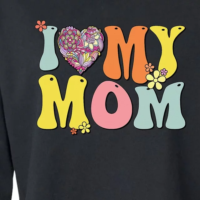 I Love My Mom I Heart My Mom Retro Groovy Mother's day Cropped Pullover Crew