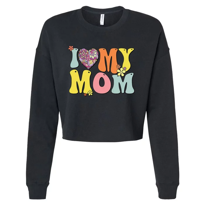 I Love My Mom I Heart My Mom Retro Groovy Mother's day Cropped Pullover Crew