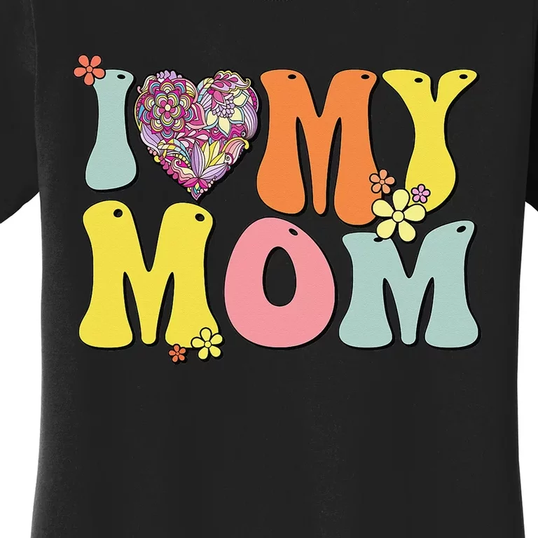 I Love My Mom I Heart My Mom Retro Groovy Mother's day Women's T-Shirt