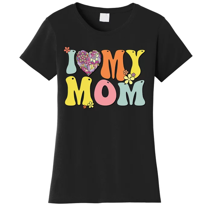 I Love My Mom I Heart My Mom Retro Groovy Mother's day Women's T-Shirt