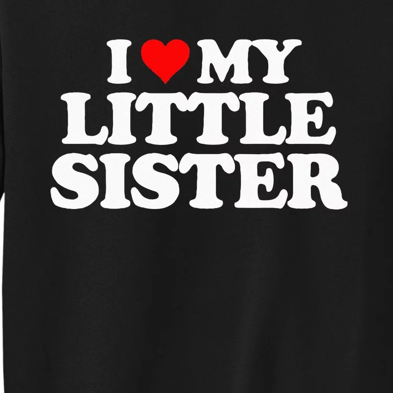 I Love My Little Sister Heart Funny Fun Gift Tee Sweatshirt