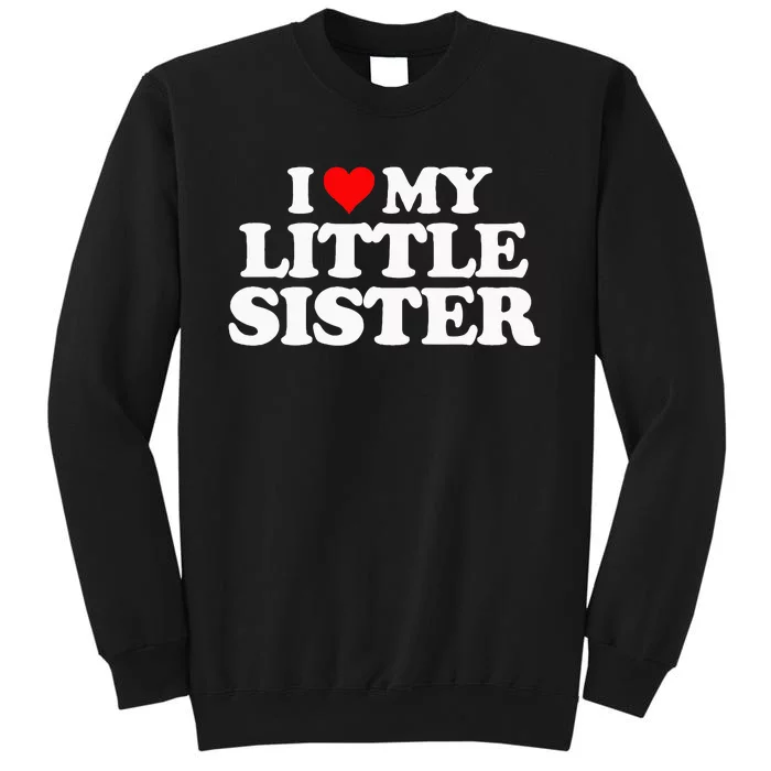 I Love My Little Sister Heart Funny Fun Gift Tee Sweatshirt