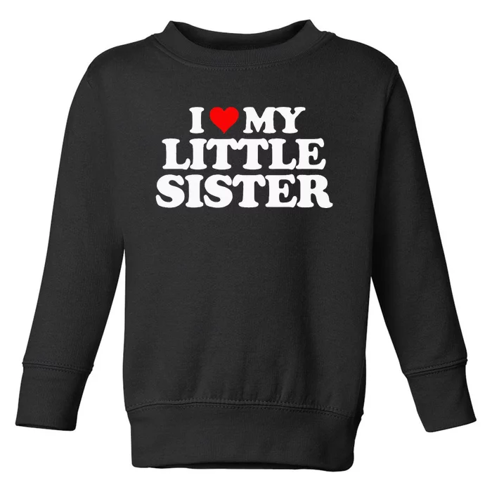 I Love My Little Sister Heart Funny Fun Gift Tee Toddler Sweatshirt