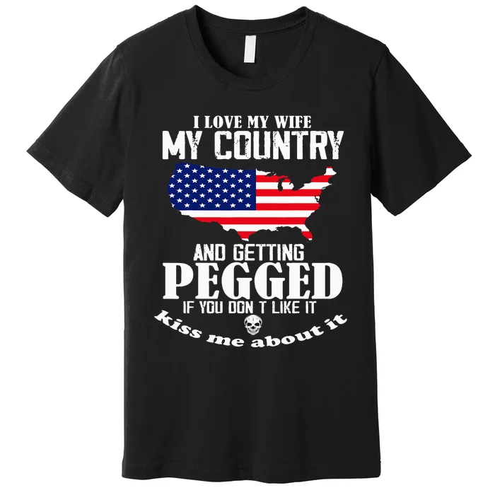 I Love My Wife My Country And Getting Pegged Premium T-Shirt