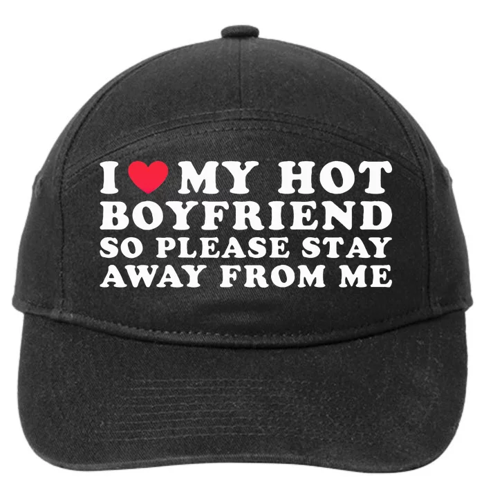 I Love My Boyfriend I Love My Hot Boyfriend So Stay Away 7-Panel Snapback Hat