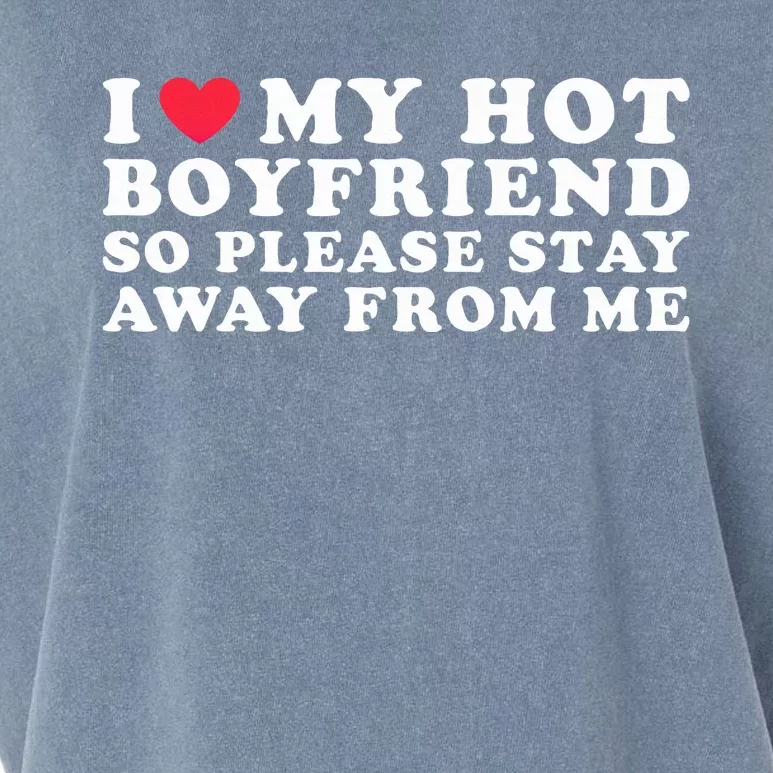 I Love My Boyfriend I Love My Hot Boyfriend So Stay Away Garment-Dyed Women's Muscle Tee