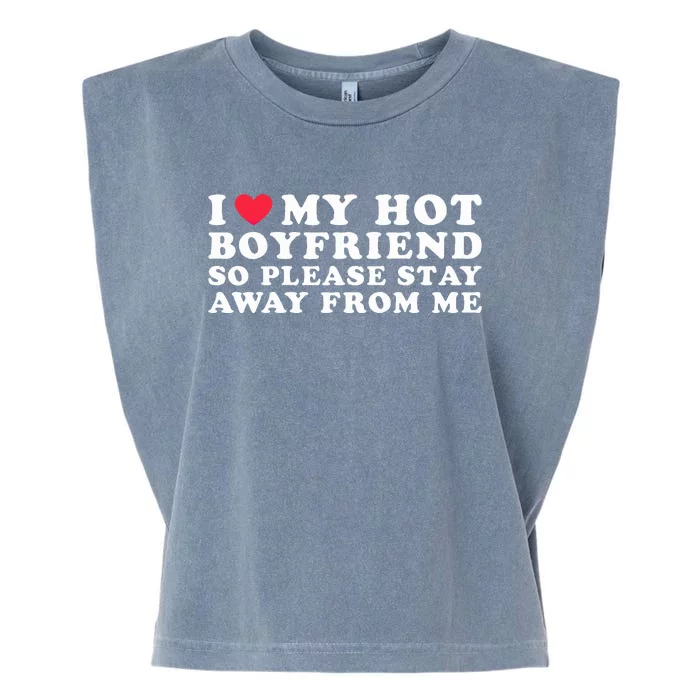 I Love My Boyfriend I Love My Hot Boyfriend So Stay Away Garment-Dyed Women's Muscle Tee