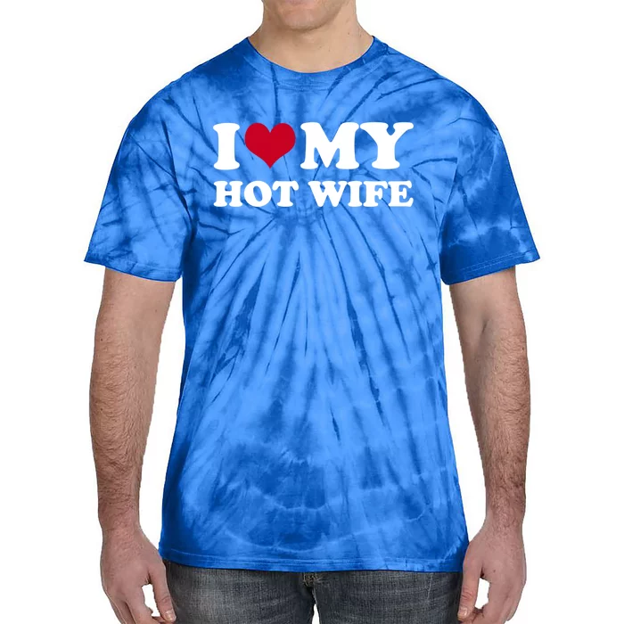 I Love My Hot Wife Gift Tie-Dye T-Shirt