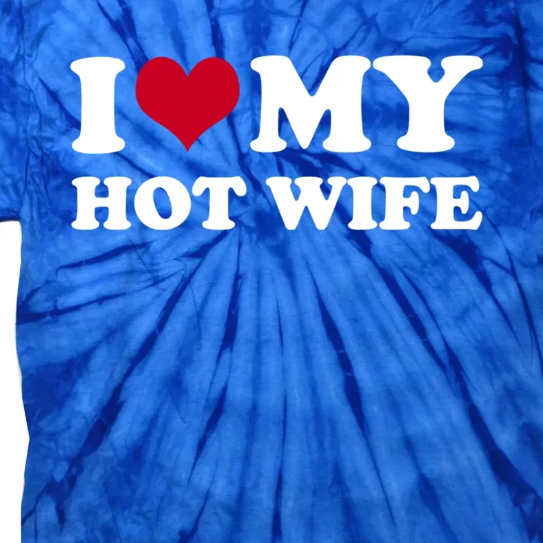 I Love My Hot Wife Gift Tie-Dye T-Shirt