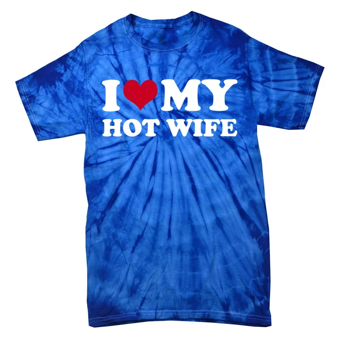 I Love My Hot Wife Gift Tie-Dye T-Shirt