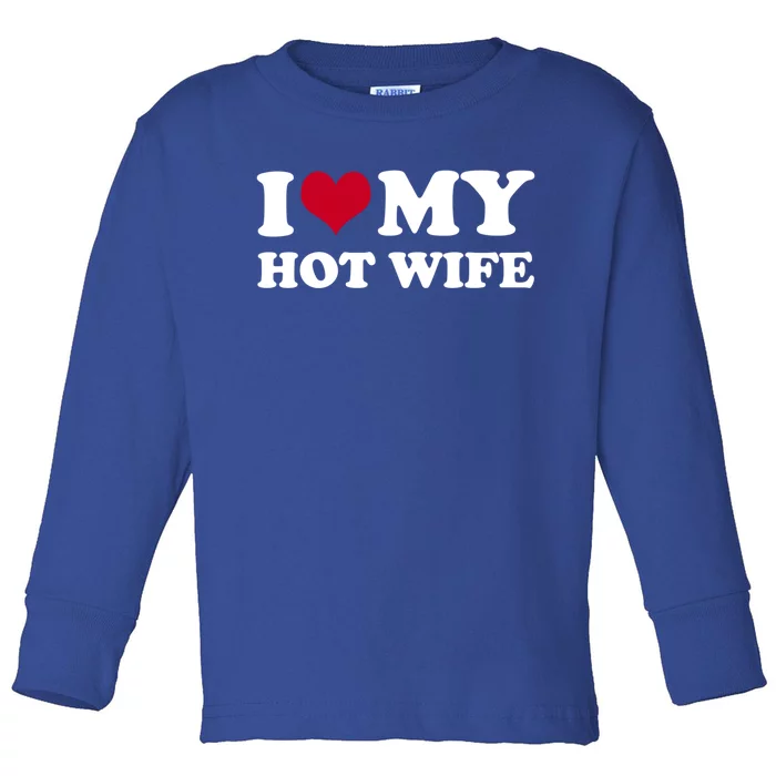 I Love My Hot Wife Gift Toddler Long Sleeve Shirt