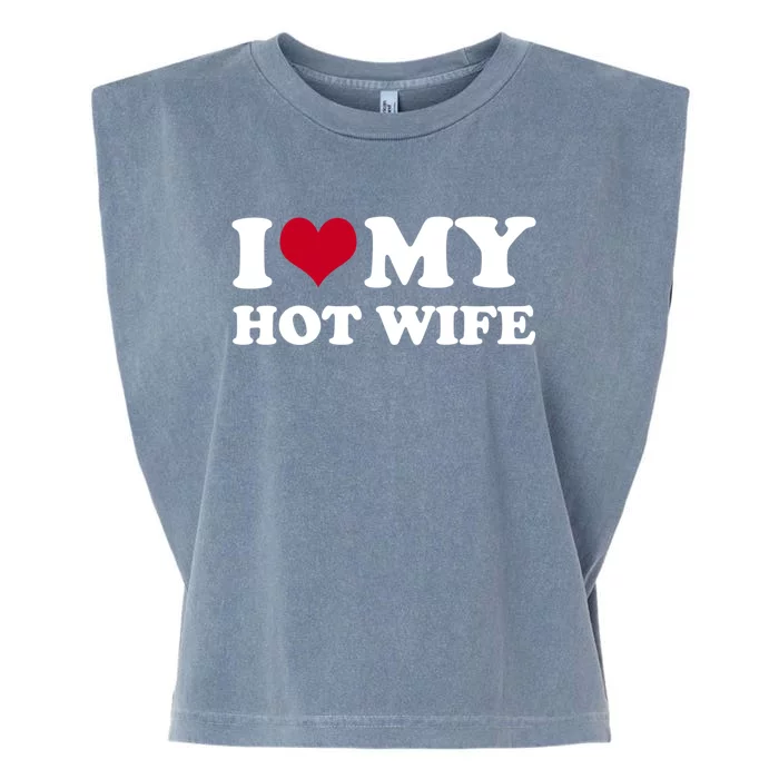 I Love My Hot Wife Gift Garment-Dyed Women's Muscle Tee