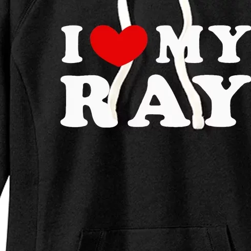 I Love My Ray I Heart My Ray funny quotes Women's Fleece Hoodie