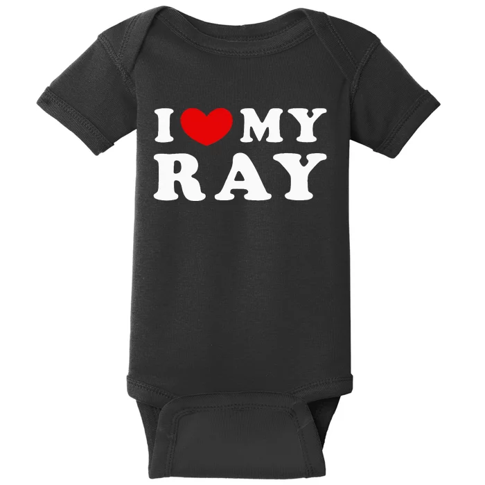 I Love My Ray I Heart My Ray funny quotes Baby Bodysuit