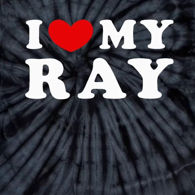 I Love My Ray I Heart My Ray funny quotes Tie-Dye T-Shirt