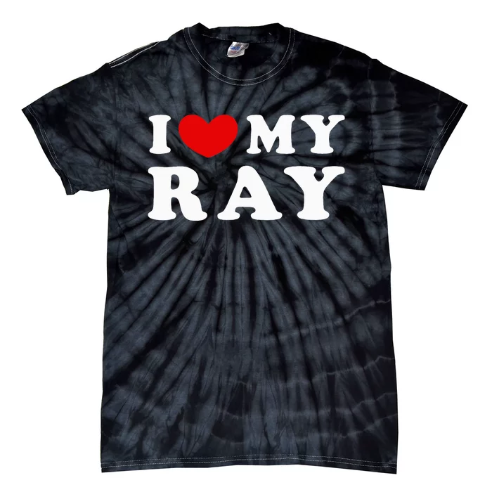 I Love My Ray I Heart My Ray funny quotes Tie-Dye T-Shirt