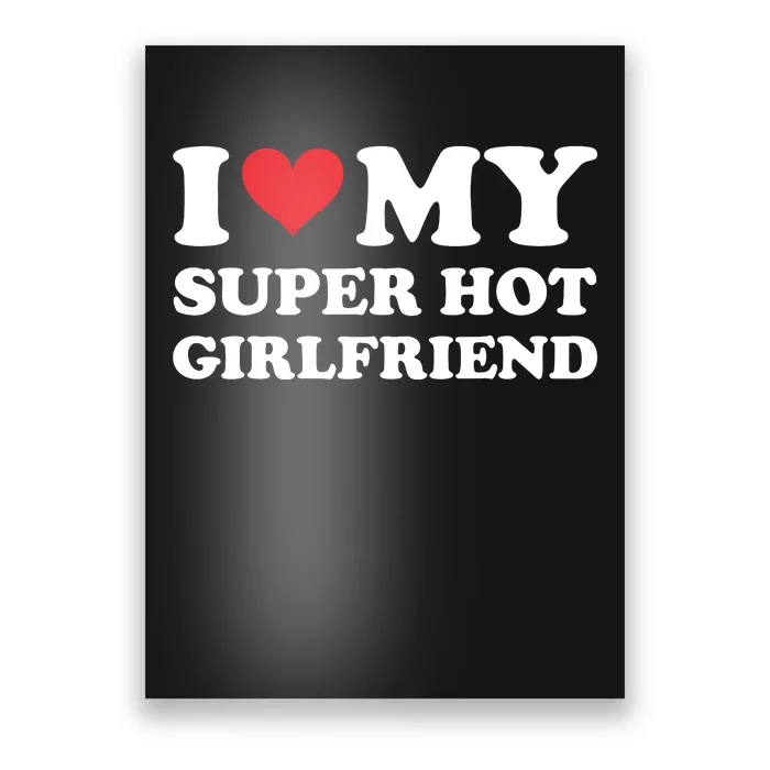 I Love My Super Hot Girlfriend I Heart Super Hot Girlfriend Poster