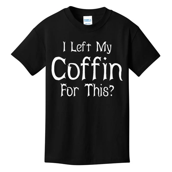 I Left My Coffin For This Halloween Day W Quote Kids T-Shirt