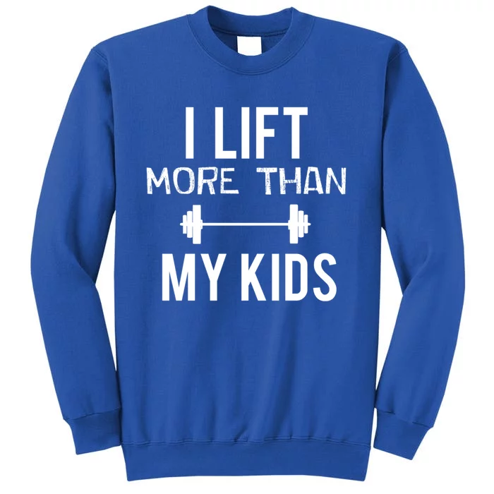 I Lift More Than My Meaningful Gift Tall Sweatshirt