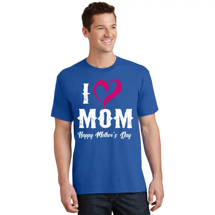 I Love Mom Happy Mother's Day Funny Gift 'S Gift T-Shirt