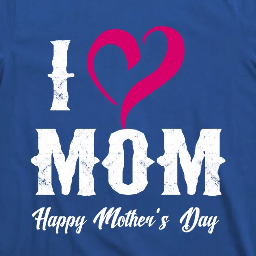 I Love Mom Happy Mother's Day Funny Gift 'S Gift T-Shirt