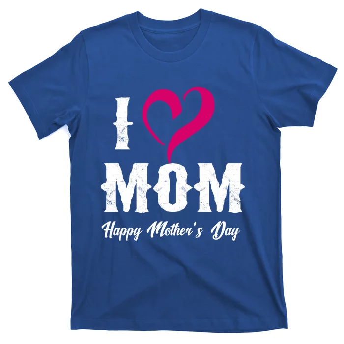 I Love Mom Happy Mother's Day Funny Gift 'S Gift T-Shirt