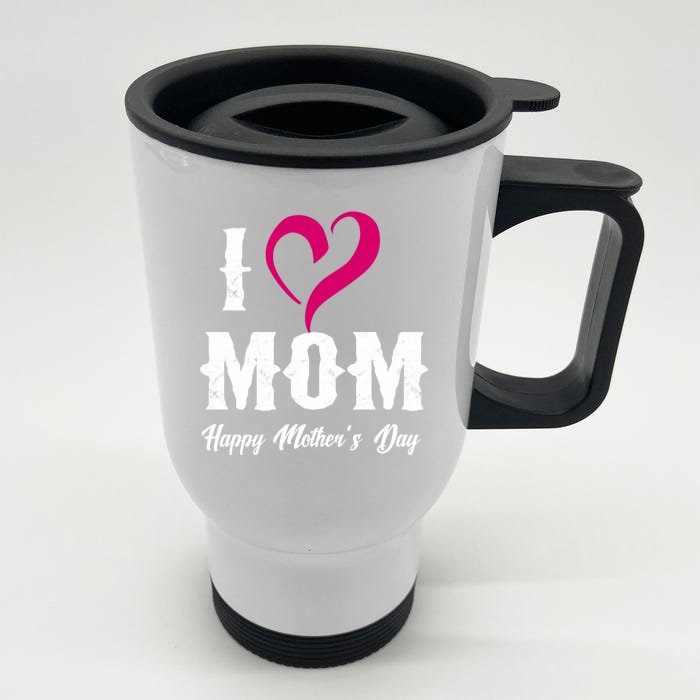 I Love Mom Happy Mother's Day Funny Gift 'S Gift Front & Back Stainless Steel Travel Mug