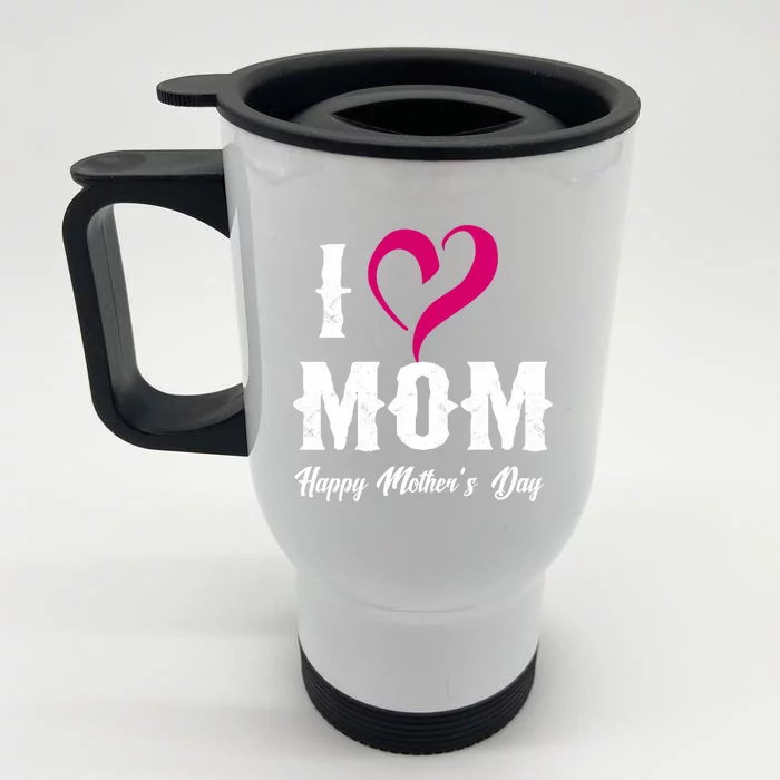 I Love Mom Happy Mother's Day Funny Gift 'S Gift Front & Back Stainless Steel Travel Mug