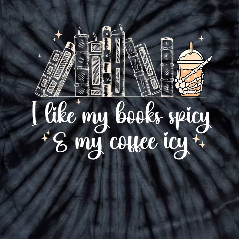 I Like My Books Spicy And My Coffee Icy, Spicy Book Coffee Tie-Dye T-Shirt