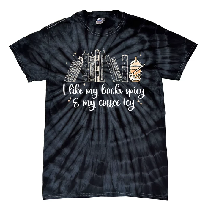 I Like My Books Spicy And My Coffee Icy, Spicy Book Coffee Tie-Dye T-Shirt