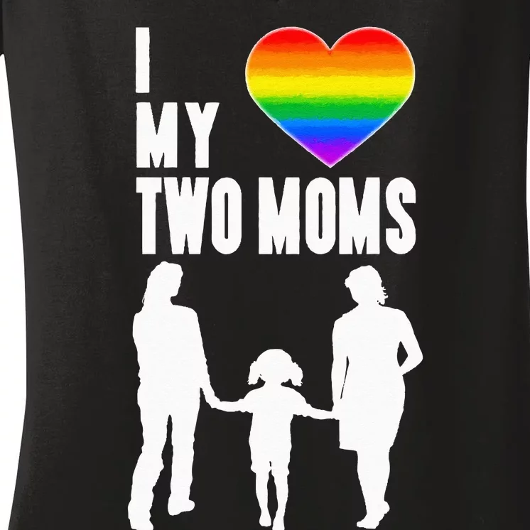 I Love My Two Moms LGBT Pride Proud LGBT Mom Women's V-Neck T-Shirt