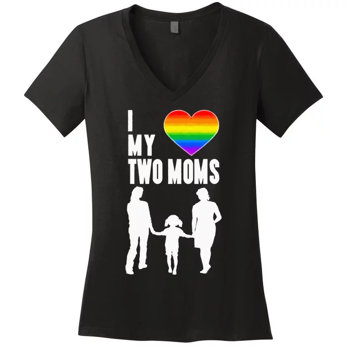 I Love My Two Moms LGBT Pride Proud LGBT Mom Women's V-Neck T-Shirt